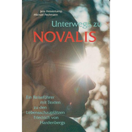 Unterwegs zu Novalis - Jens Heisterkamp, Michael Pechmann, Kartoniert (TB)
