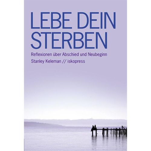 Lebe Dein Sterben - Stanley Keleman, Kartoniert (TB)