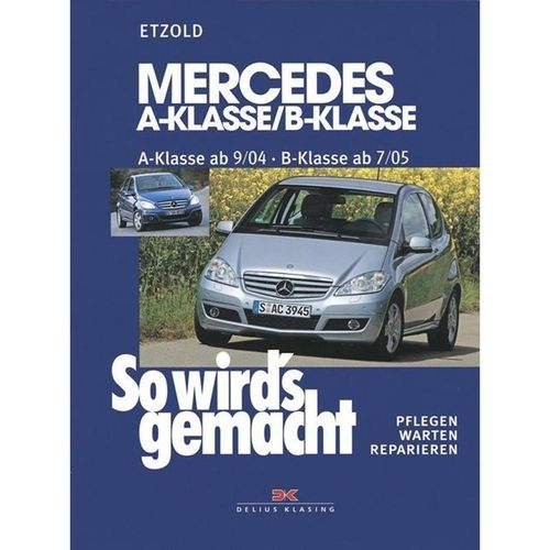 Mercedes A-Klasse / B-Klasse A-Klasse 9/04-4/12 - B-Klasse 7/05-6/11 - Rüdiger Etzold, Kartoniert (TB)