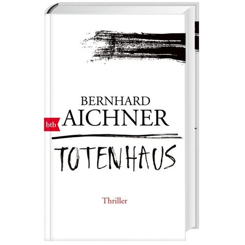 Totenfrau-Trilogie Band 2: Totenhaus - Bernhard Aichner, Gebunden