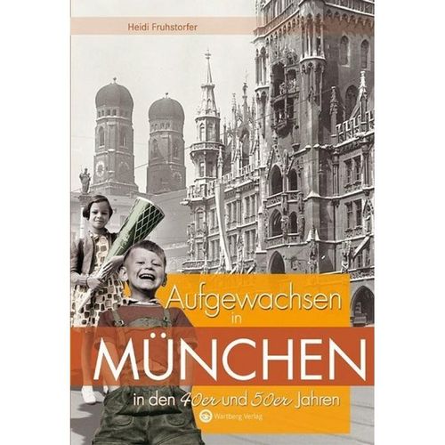 Aufgewachsen in / Aufgewachsen in München in den 40er und 50er Jahren - Heidi Fruhstorfer, Gebunden