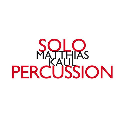 Solo Percussion - Matthias Kaul. (CD)