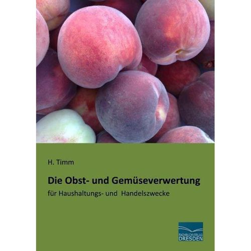 Die Obst- und Gemüseverwertung - H. Timm, Kartoniert (TB)