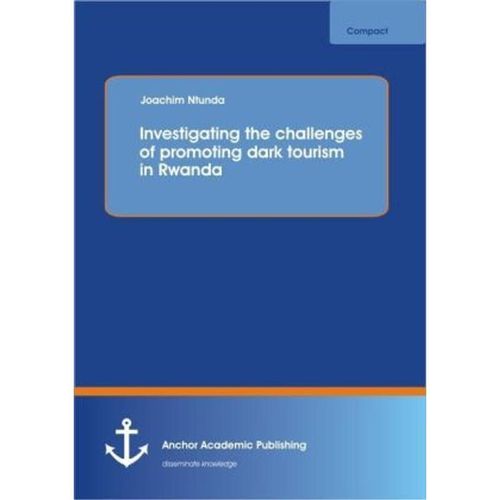 Investigating the challenges of promoting dark tourism in Rwanda - Joachim Ntunda, Kartoniert (TB)