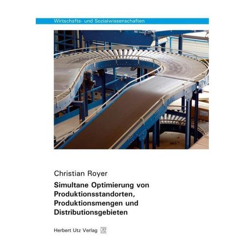Simultane Optimierung von Produktionsstandorten, Produktionsmengen und Distributionsgebieten - Christian Royer, Kartoniert (TB)