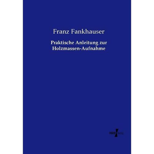 Praktische Anleitung zur Holzmassen-Aufnahme - Franz Fankhauser, Kartoniert (TB)