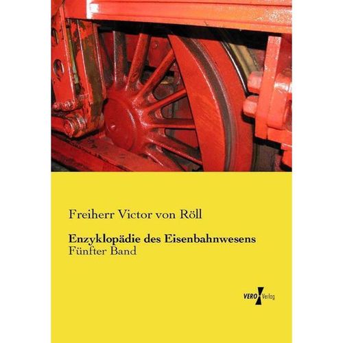 Enzyklopädie des Eisenbahnwesens - Victor Freiherr von Röll, Kartoniert (TB)