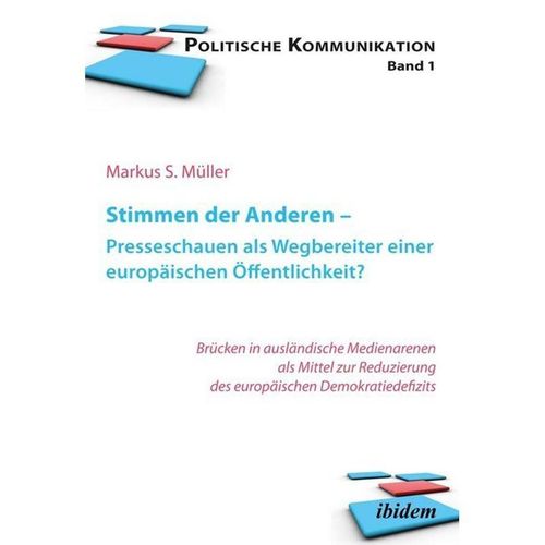 Politische Kommunikation / Stimmen der Anderen - Presseschauen als Wegbereiter einer europäischen Öffentlichkeit - Markus S. Mueller, Kartoniert (TB)
