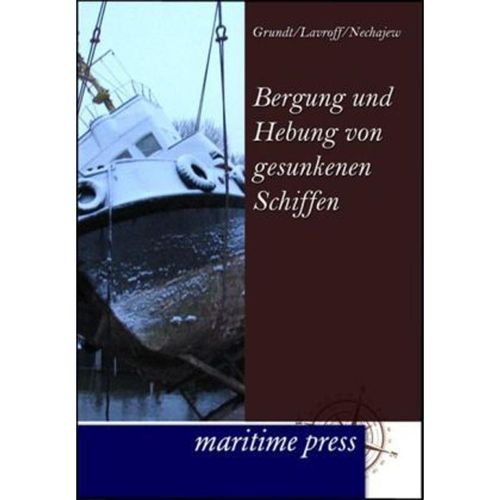 Bergung und Hebung von gesunkenen Schiffen - K. Nechajew, S. Lavroff, E. Grundt, Kartoniert (TB)