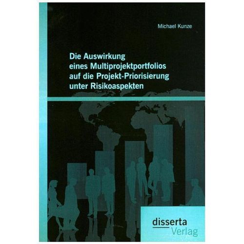 Die Auswirkung eines Multiprojektportfolios auf die Projekt-Priorisierung unter Risikoaspekten - Michael Kunze, Kartoniert (TB)