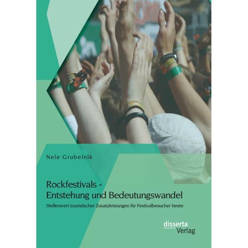 Rockfestivals - Entstehung und Bedeutungswandel: Stellenwert touristischer Zusatzleistungen für Festivalbesucher heute - Nele Grubelnik, Kartoniert (TB)