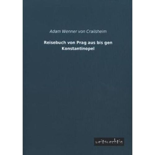 Reisebuch von Prag aus bis gen Konstantinopel - Adam Wenner von Crailsheim, Kartoniert (TB)