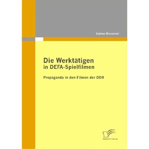 Die Werktätigen in DEFA-Spielfilmen: Propaganda in den Filmen der DDR - Sabine Brummel, Kartoniert (TB)