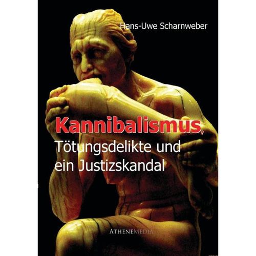 Kannibalismus, Tötungsdelikte und ein Justizskandal - Hans-Uwe Scharnweber, Kartoniert (TB)