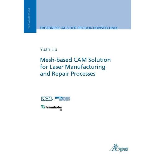 Ergebnisse aus der Produktionstechnik / Mesh-based CAM Solution for Laser Manufacturing and Repair Processes - Yuan Liu, Kartoniert (TB)