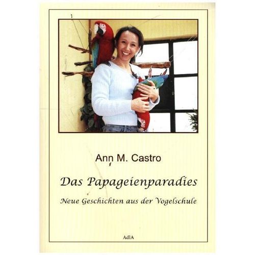 Das Papageienparadies - Ann M. Castro, Ann Castro, Kartoniert (TB)