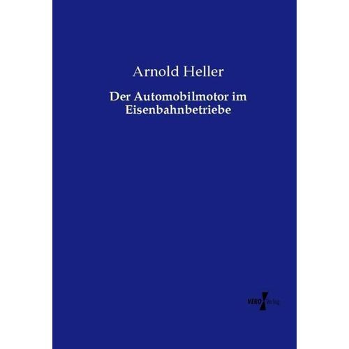 Der Automobilmotor im Eisenbahnbetriebe - Arnold Heller, Kartoniert (TB)