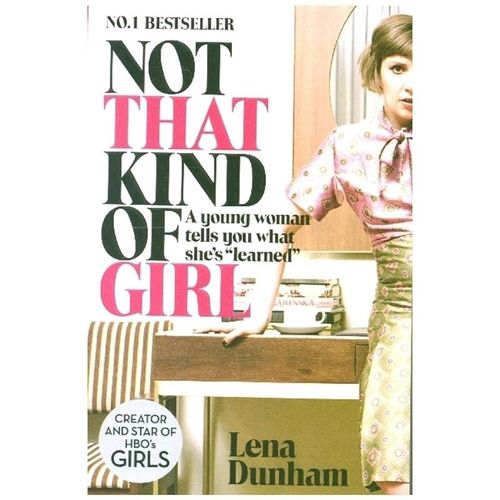 Not That Kind of Girl - Lena Dunham, Kartoniert (TB)