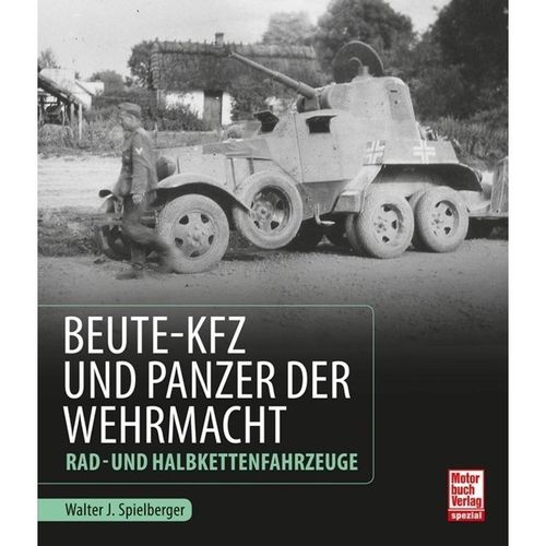 Beute-Kfz und Panzer der Wehrmacht - Walter J. Spielberger, Gebunden