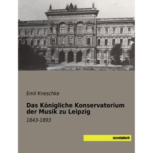 Das Königliche Konservatorium der Musik zu Leipzig - Emil Kneschke, Kartoniert (TB)