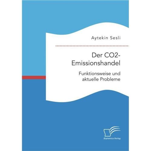 Der CO2-Emissionshandel: Funktionsweise und aktuelle Probleme - Aytekin Sesli, Kartoniert (TB)
