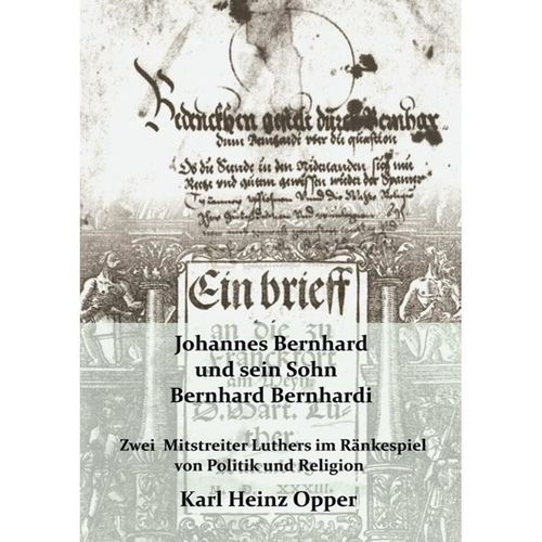 Johannes Bernhard (vor 1500-1551) und sein Sohn Bernhard Bernhardi (1528-1589) - Karl H. Opper, Kartoniert (TB)
