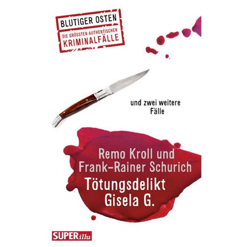 Blutiger Osten / Tötungsdelikt Gisela G. - Remo Kroll, Frank-Rainer Schurich, Kartoniert (TB)