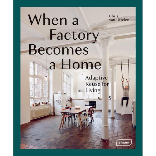 When a Factory Becomes a Home - Chris van Uffelen, Gebunden