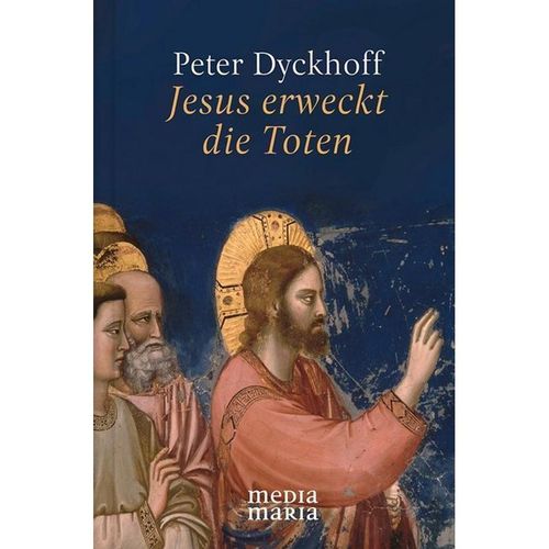 Jesus erweckt die Toten - Peter Dyckhoff, Gebunden