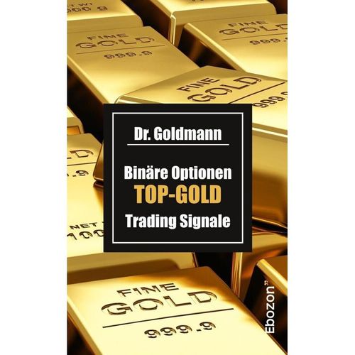 Binäre Optionen TOP-GOLD Trading Signale - Dr. Goldmann, Kartoniert (TB)