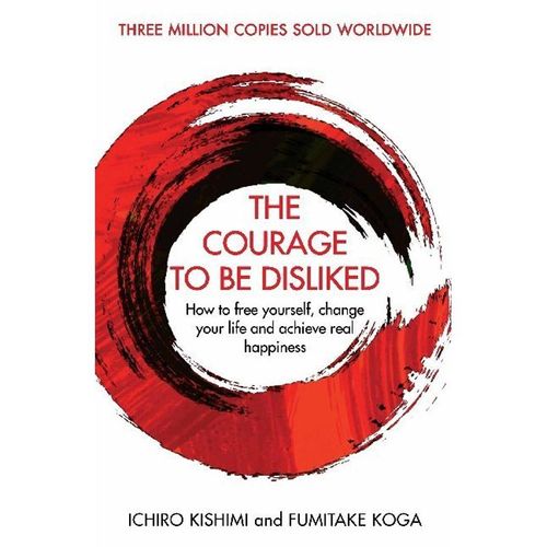 The Courage To Be Disliked - Ichiro Kishimi, Fumitake Koga, Kartoniert (TB)