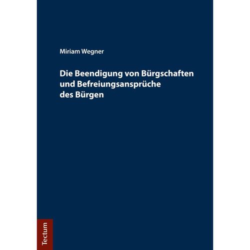 Die Beendigung von Bürgschaften und Befreiungsansprüche des Bürgen - Miriam Wegner, Kartoniert (TB)