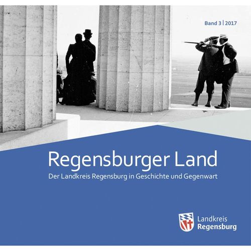 Regensburger Land / Der Landkreis Regensburg in Geschichte und Gegenwart / 3/2017 / Regensburger Land 2017, Gebunden