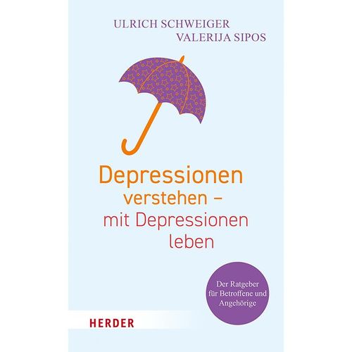 Depressionen verstehen - mit Depressionen leben - Ulrich Schweiger, Valerija Sipos, Kartoniert (TB)