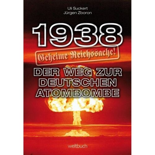 1938 - Geheime Reichssache: Der Weg zur deutschen Atombombe - Hans-Ulrich Suckert, Jürgen Zboron, Kartoniert (TB)