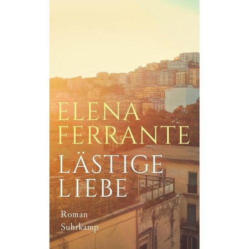 Lästige Liebe - Elena Ferrante, Gebunden