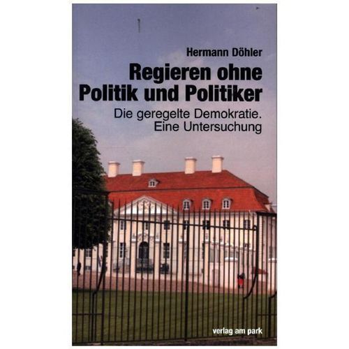 Regieren ohne Politik und Politiker - Hermann Döhler, Gebunden