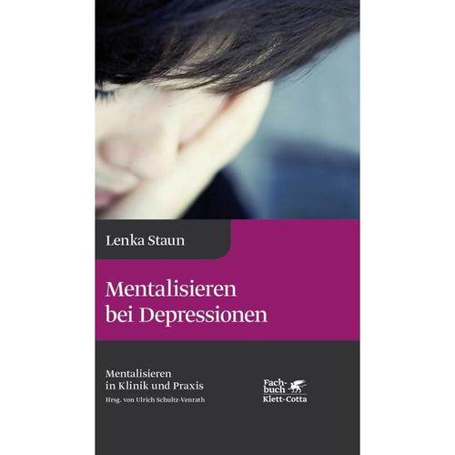 Mentalisieren bei Depressionen (Mentalisieren in Klinik und Praxis, Bd. 2) - Lenka Staun, Gebunden