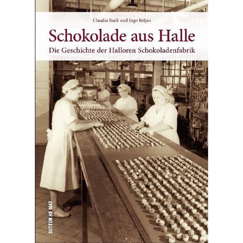 Schokolade aus Halle - Claudia Bock, Ingo Beljan, Gebunden