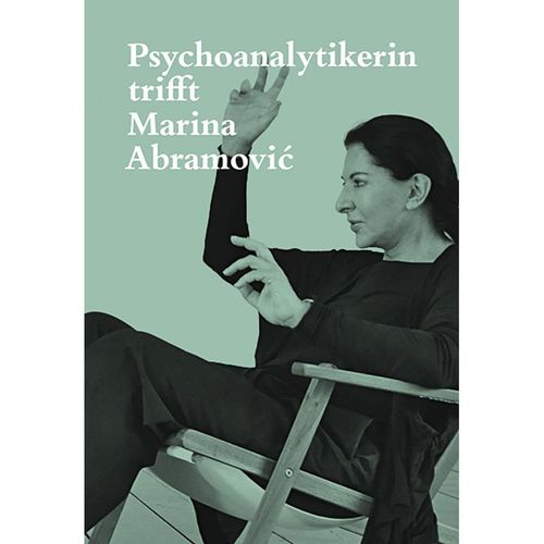 Psychoanalytikerin trifft Marina Abramovic - Jeannette Fischer, Gebunden