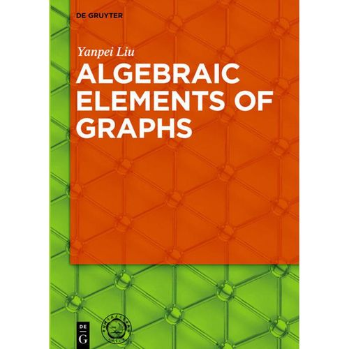Algebraic Elements of Graphs - Yanpei Liu, Gebunden