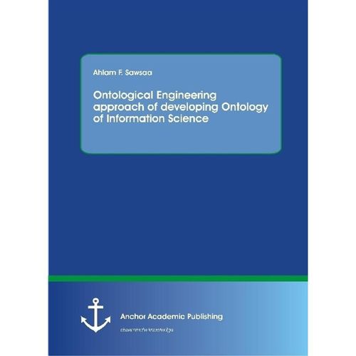 Ontological Engineering approach of developing Ontology of Information Science - Ahlam F. Sawsaa, Kartoniert (TB)