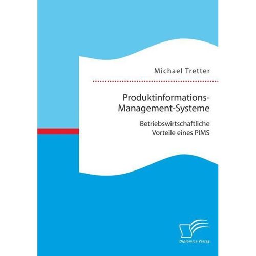 Produktinformations-Management-Systeme: Betriebswirtschaftliche Vorteile eines PIMS - Michael Tretter, Kartoniert (TB)