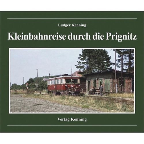 Kleinbahnreise durch die Prignitz - Ludger Kenning, Gebunden