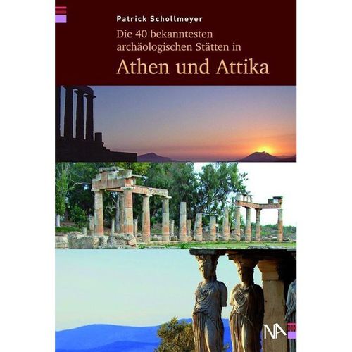 Die bekanntesten archäologischen Stätten / Die 40 bekanntesten archäologischen Stätten in Athen und Attika - Patrick Schollmeyer, Kartoniert (TB)