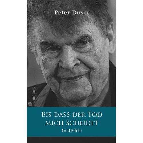 BIS DASS DER TOD MICH SCHEIDET - Peter Buser, Gebunden