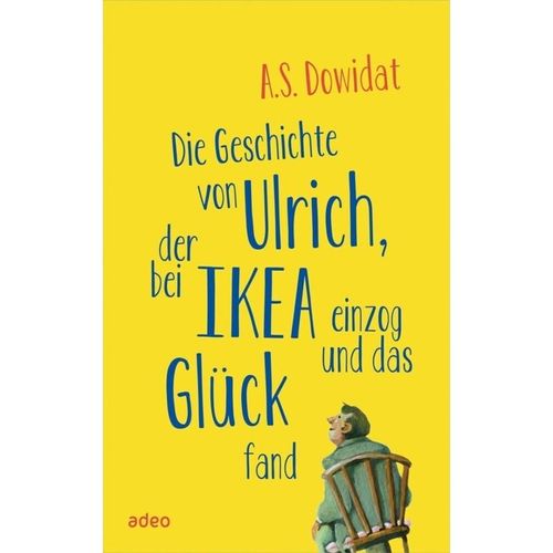 Die Geschichte von Ulrich, der bei Ikea einzog und das Glück fand - A. S. Dowidat, Gebunden