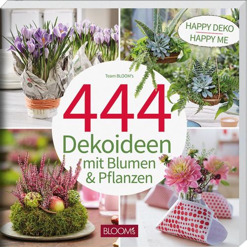 444 Dekoideen mit Blumen & Pflanzen - Team BLOOM's, Kartoniert (TB)