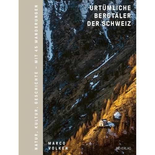 Urtümliche Bergtäler der Schweiz - Marco Volken, Gebunden