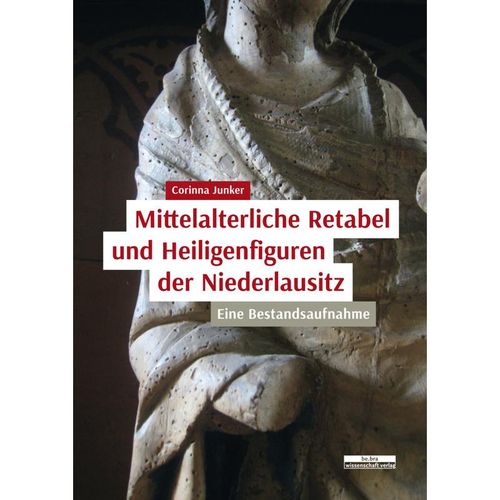 Mittelalterliche Retabel und Heiligenfiguren der Niederlausitz - Corinna Junker, Gebunden